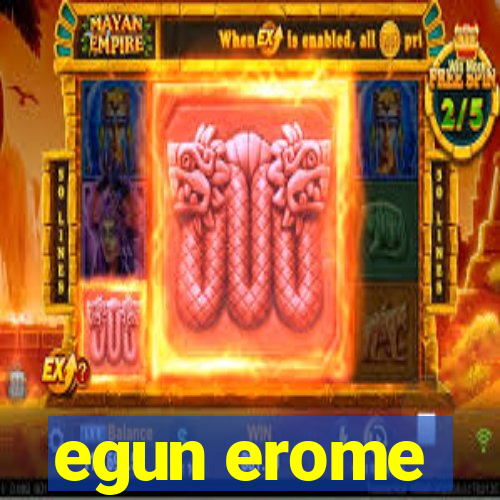egun erome